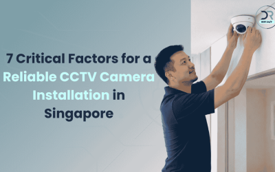 7 Critical Factors for a Reliable CCTV Camera Installation in Singapore